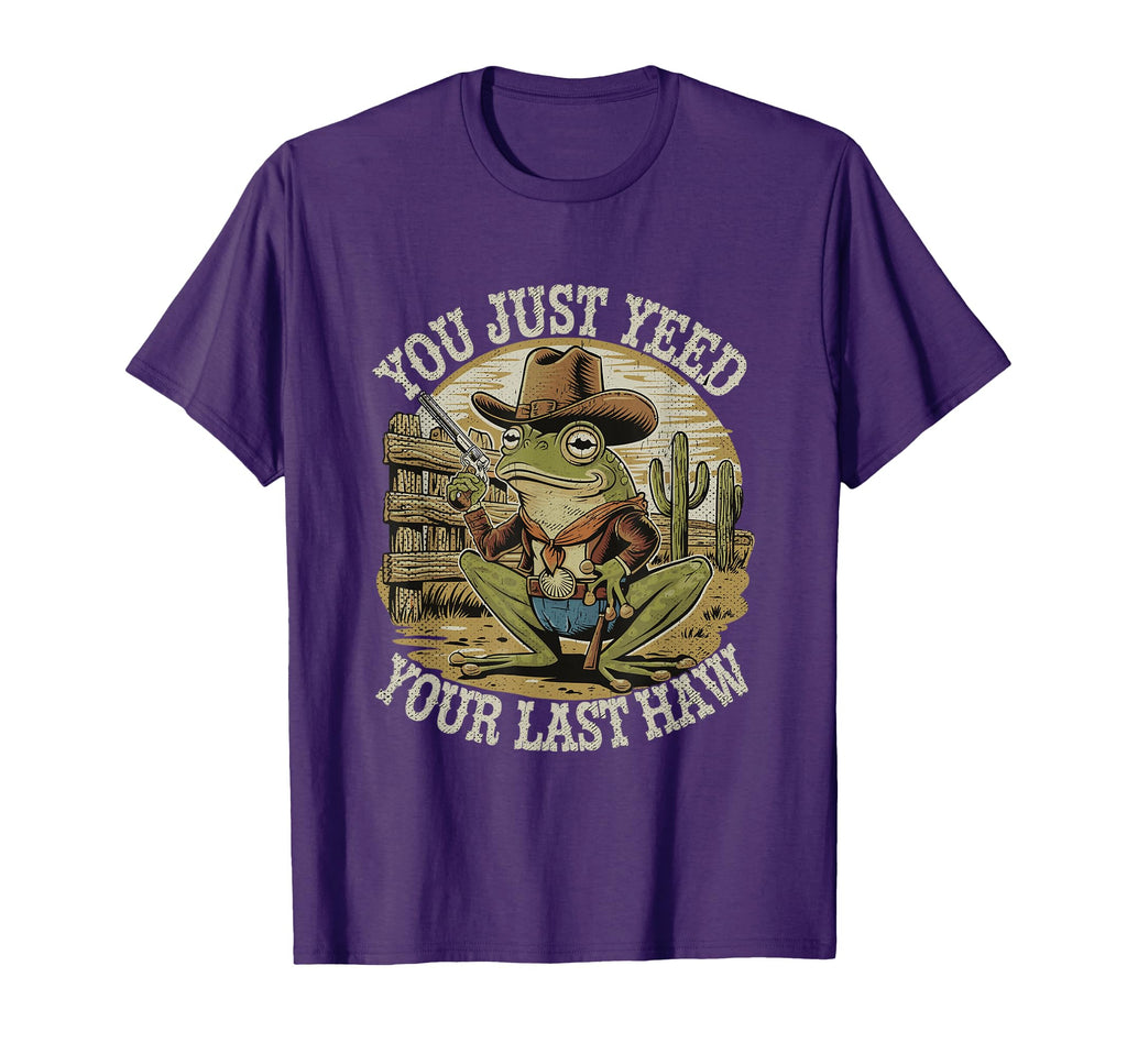 You Just Yeed Your Last Haw Funny T-Shirt - Unique Graphic Men Women - T-Shirt, Sweatshirt, Hoodie