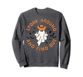 Spook Around And Find Out Halloween Sweatshirt - Fun Novelty Design Unisex - T-Shirt, Sweatshirt, Hoodie