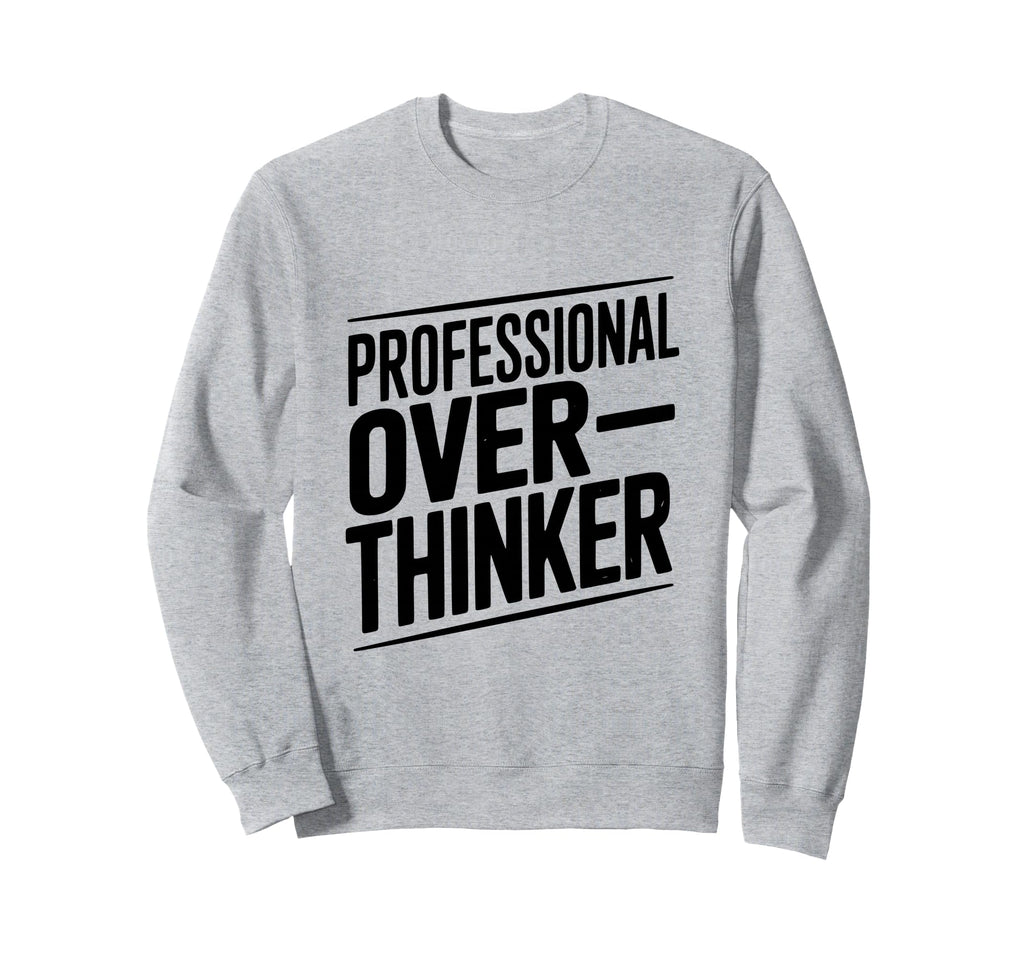 Professional Overthinker Funny Sweatshirt - Aesthetic Graphic Unisex - T-Shirt, Sweatshirt, Hoodie