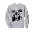 Professional Overthinker Funny Sweatshirt - Aesthetic Graphic Unisex - T-Shirt, Sweatshirt, Hoodie
