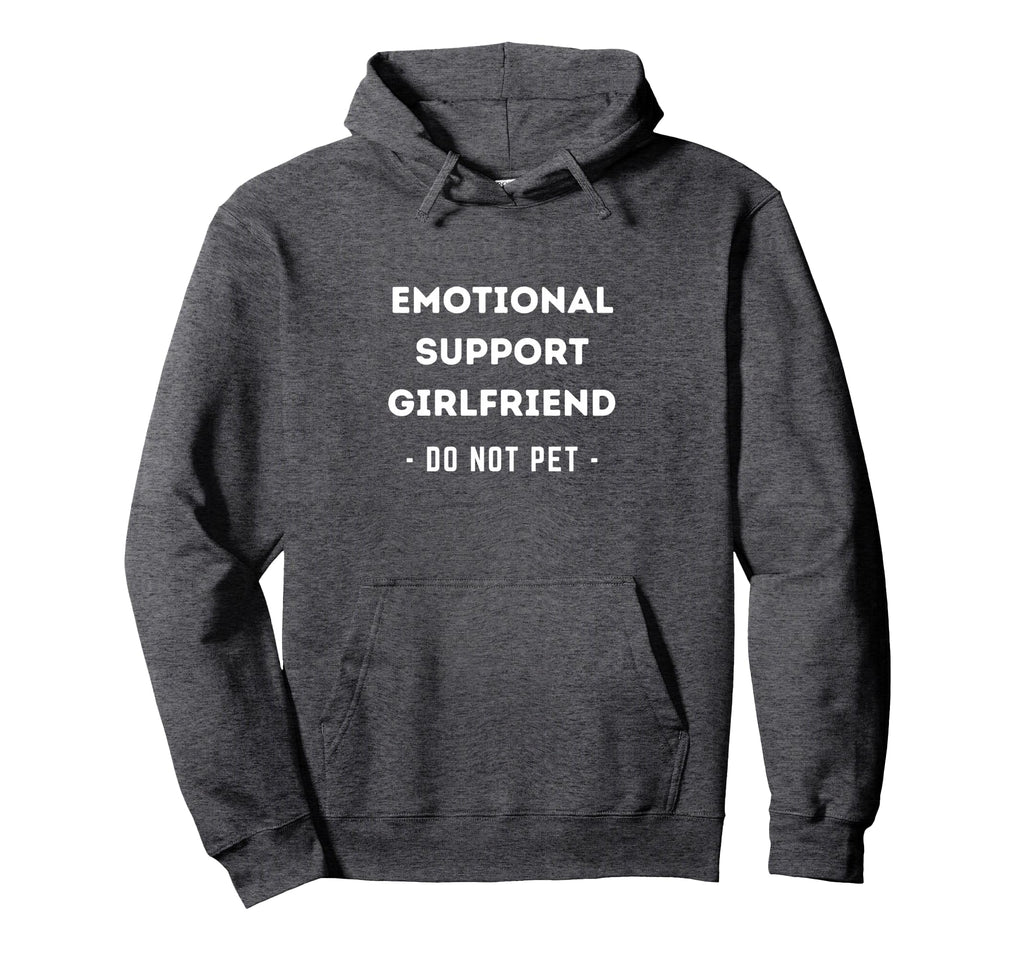 Emotional Support Girlfriend Emotional Hoodie - Graphic Print Unisex - T-Shirt, Sweatshirt, Hoodie