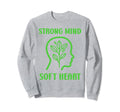 Brain Illness Strong Mind Soft Sweatshirt - Custom Art Print Men Women - T-Shirt, Sweatshirt, Hoodie