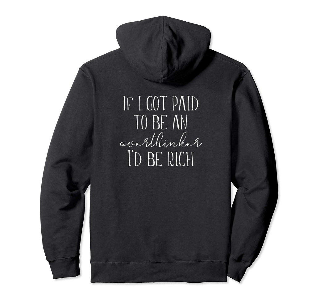 If I Got Paid To Be Overthinker Id Be Rich Hoodie - Graphic Print Men Women - T-Shirt, Sweatshirt, Hoodie