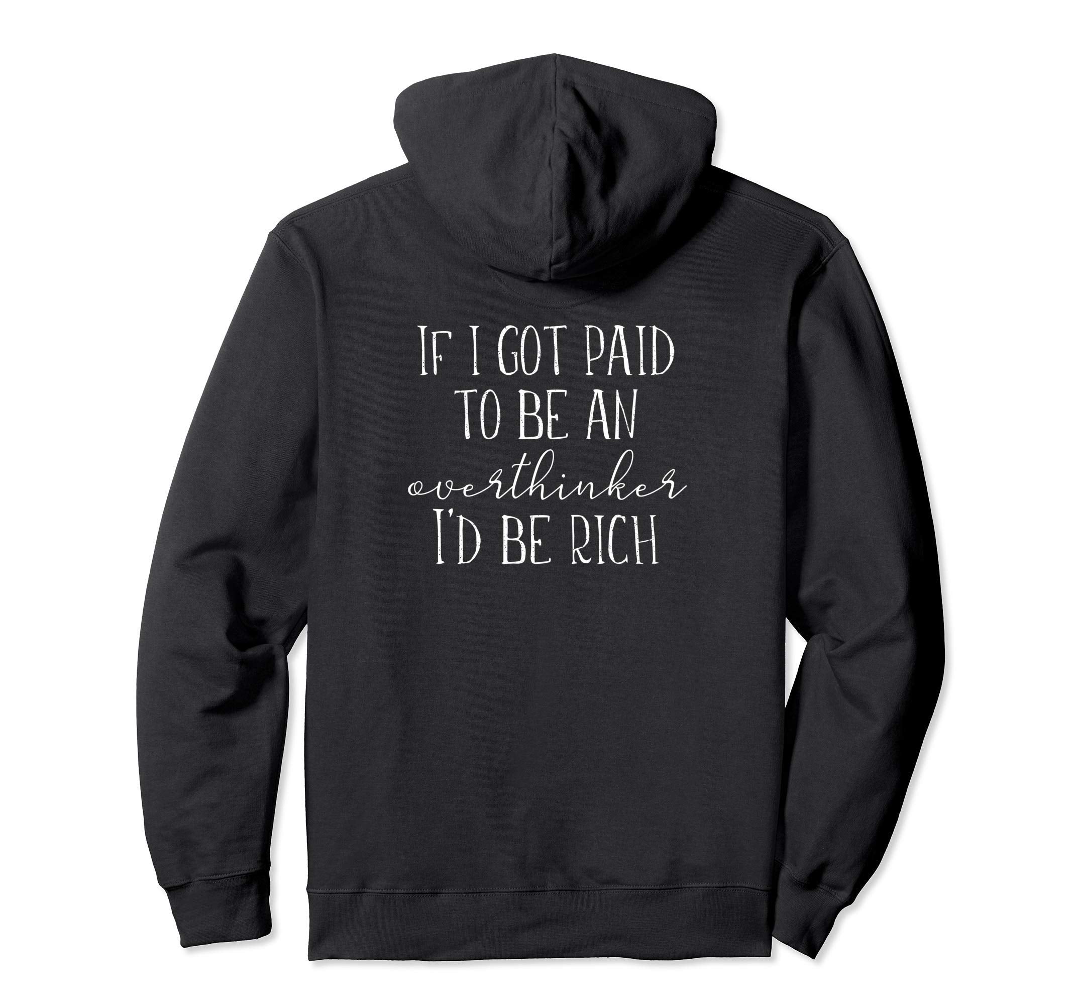 If I Got Paid To Be Overthinker Id Be Rich Hoodie - Graphic Print Men Women - T-Shirt, Sweatshirt, Hoodie