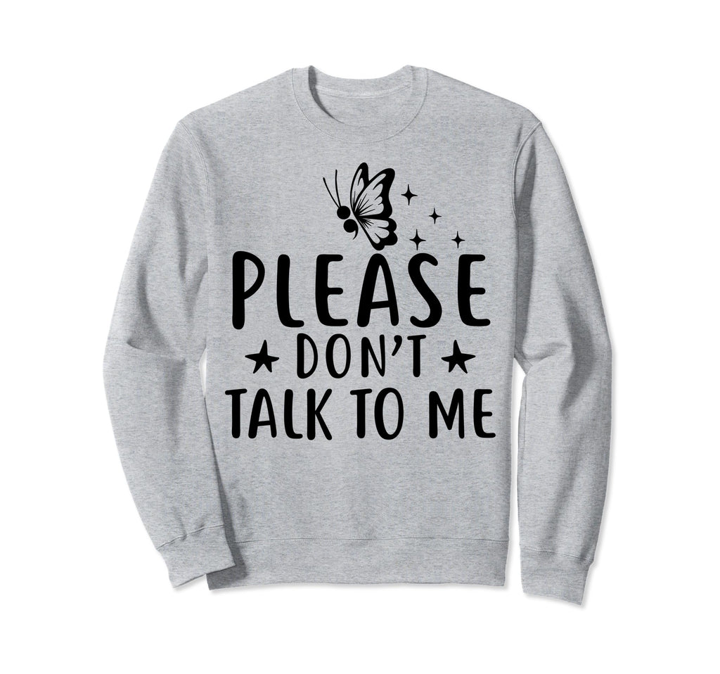 Please Dont Talk To Me Depression Sweatshirt - Trendy Graphic Unisex - T-Shirt, Sweatshirt, Hoodie