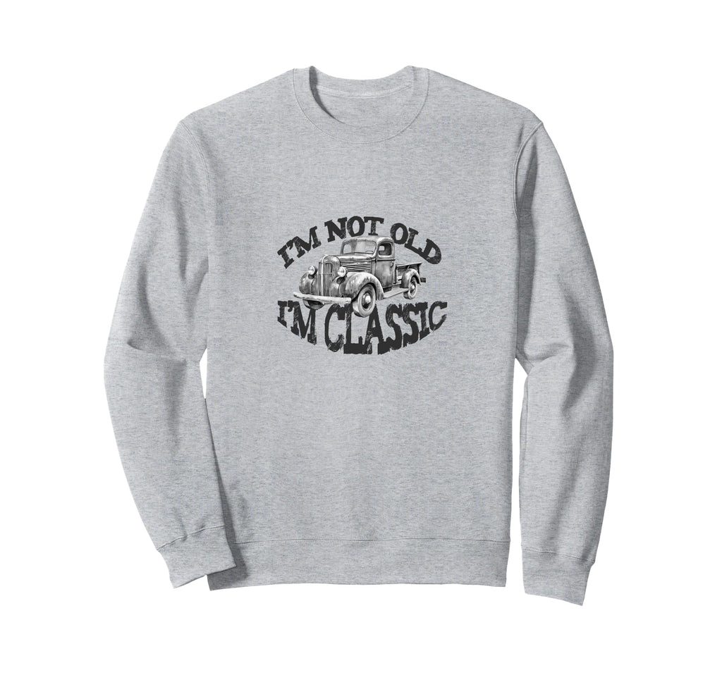 Im Not Old Im Pickup Truck Car Sweatshirt - Minimalist Print Men Women - T-Shirt, Sweatshirt, Hoodie