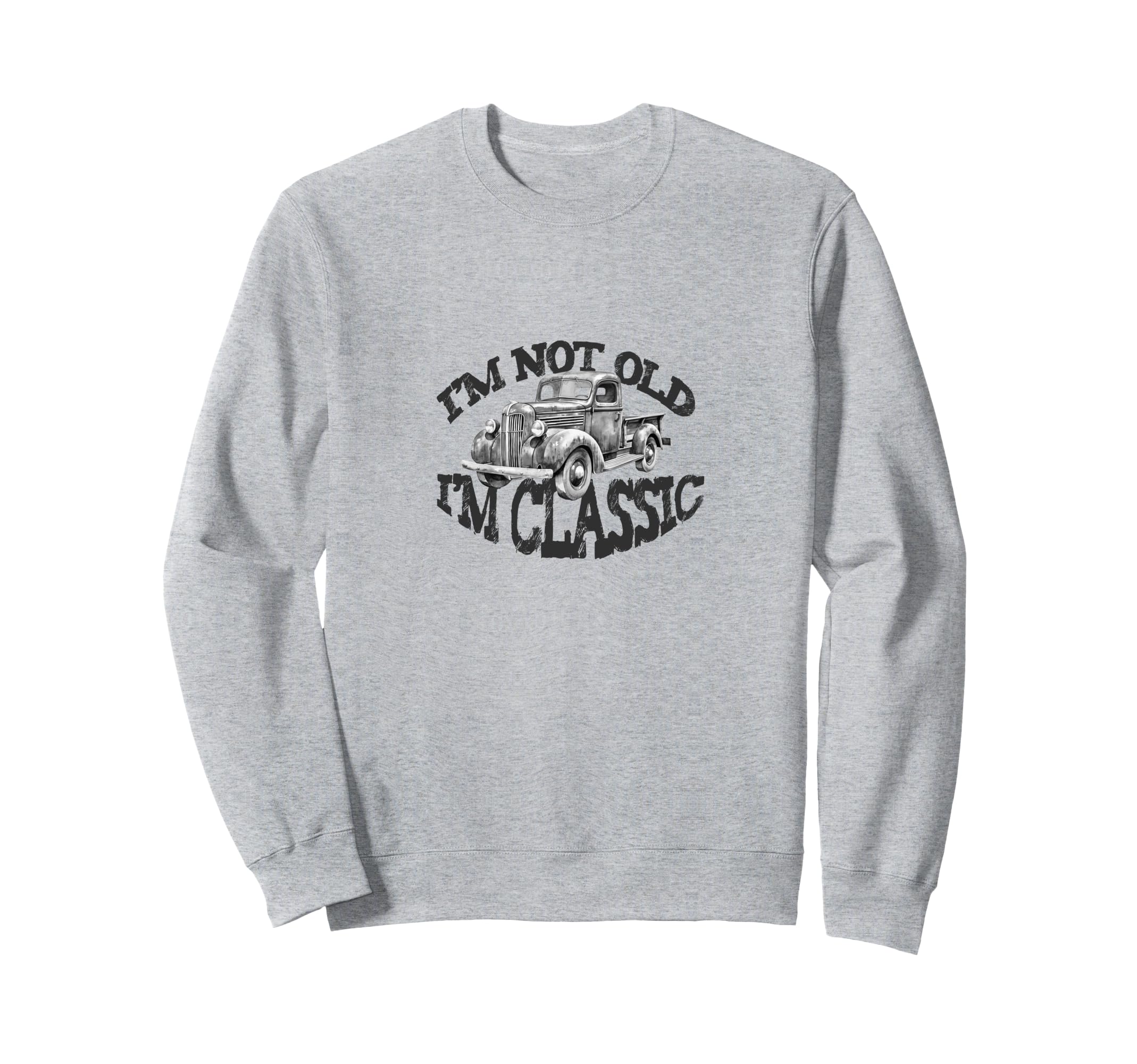Im Not Old Im Pickup Truck Car Sweatshirt - Minimalist Print Men Women - T-Shirt, Sweatshirt, Hoodie