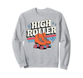 High Roller Roller Skating Roller Sweatshirt - Casual Everyday Wear Unisex - T-Shirt, Sweatshirt, Hoodie