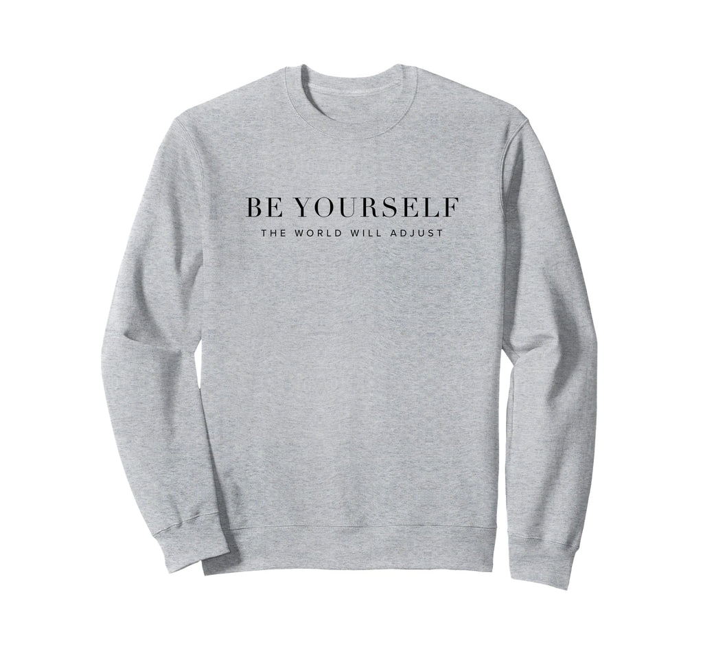 Be Yourself World Will Adjust Sweatshirt - Novelty Apparel Unisex - T-Shirt, Sweatshirt, Hoodie