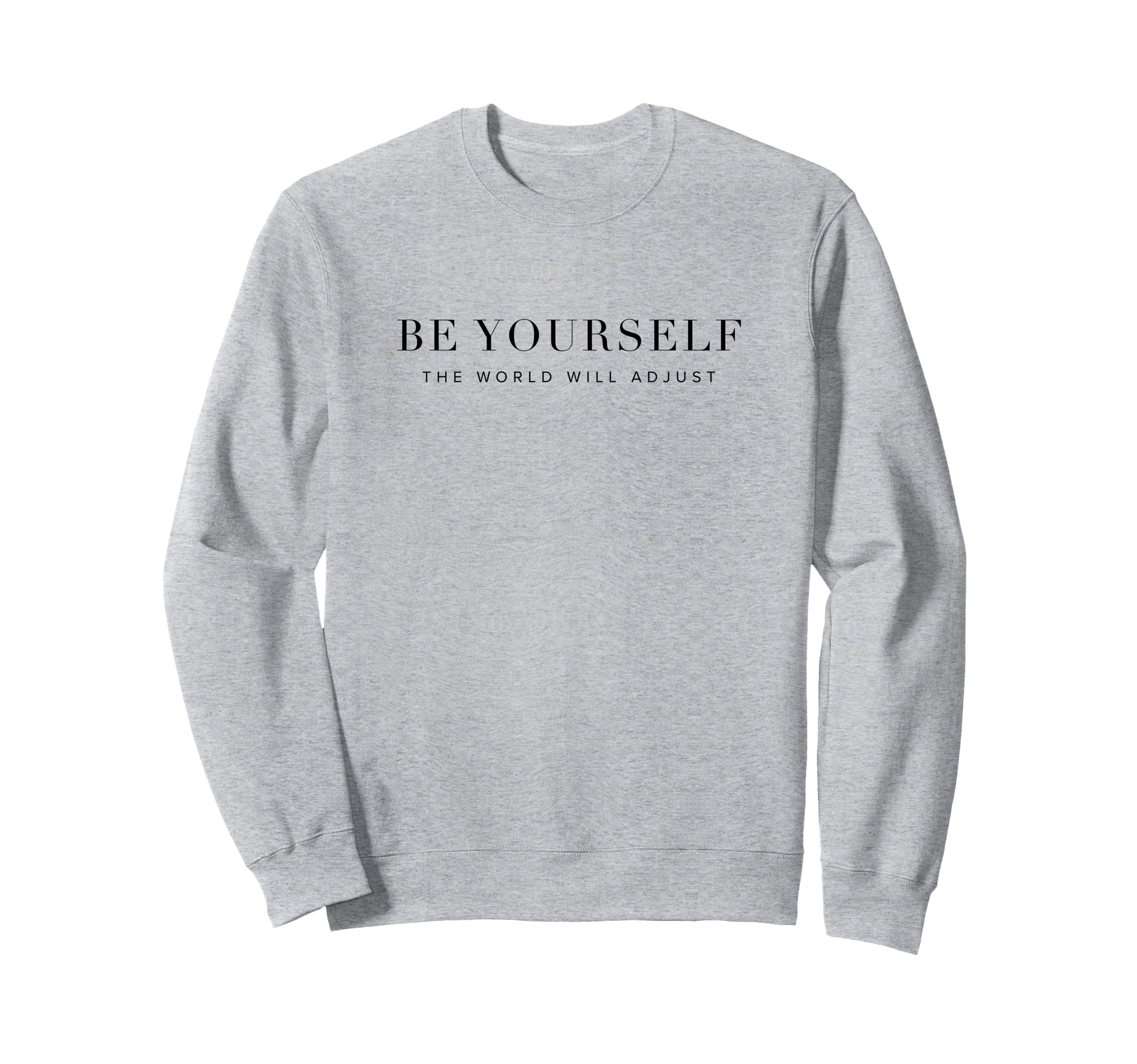 Be Yourself World Will Adjust Sweatshirt - Novelty Apparel Unisex - T-Shirt, Sweatshirt, Hoodie