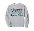 Support Educate Save Lives Sweatshirt - Fun Novelty Design Men Women - T-Shirt, Sweatshirt, Hoodie