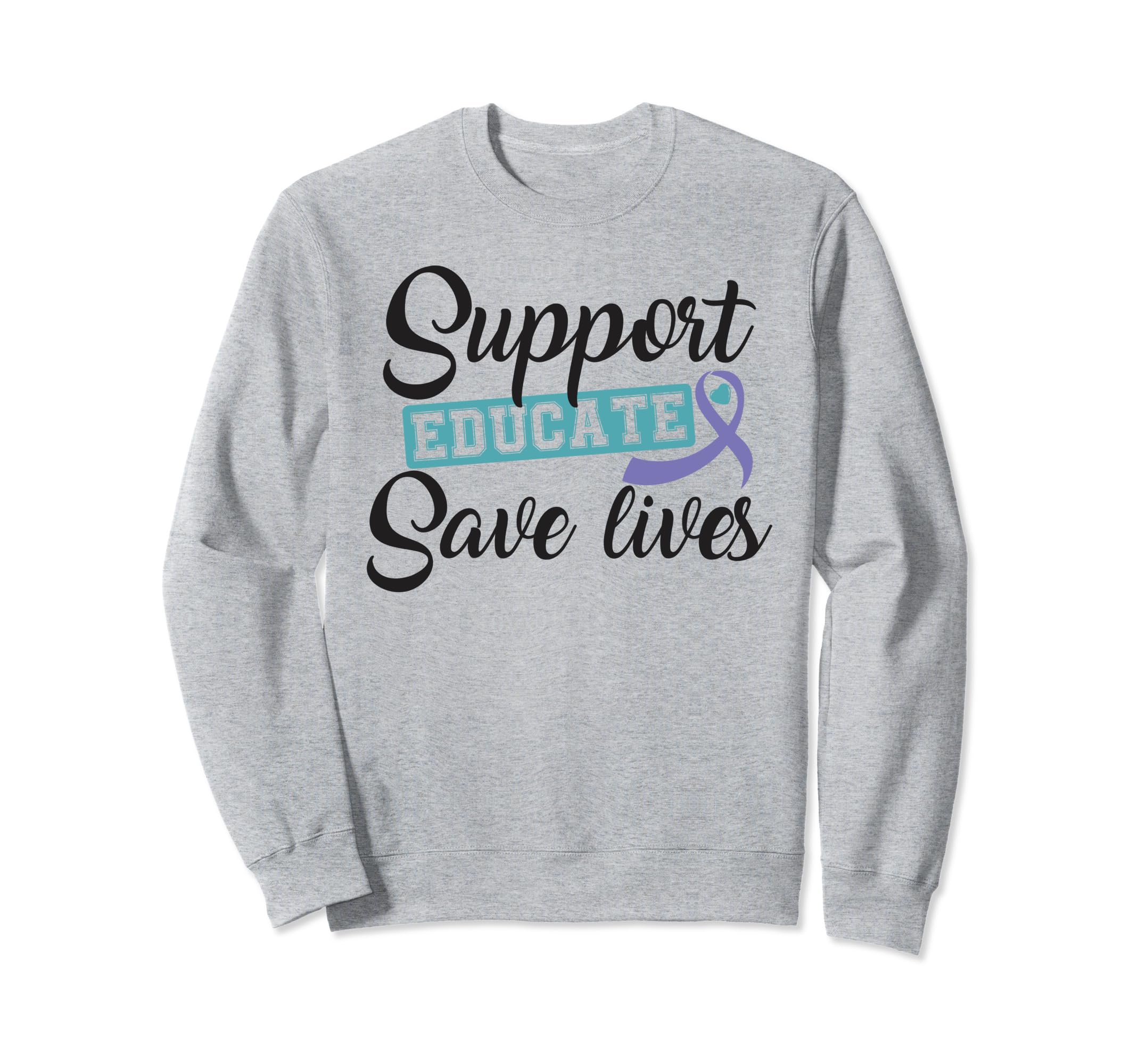 Support Educate Save Lives Sweatshirt - Fun Novelty Design Men Women - T-Shirt, Sweatshirt, Hoodie