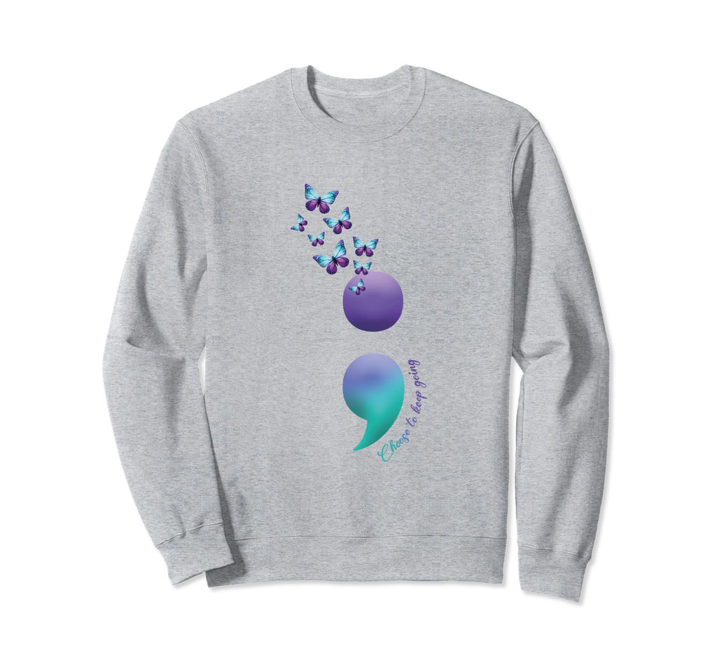 Choose To Keep Going Mental Health Sweatshirt - Novelty Apparel Unisex - T-Shirt, Sweatshirt, Hoodie