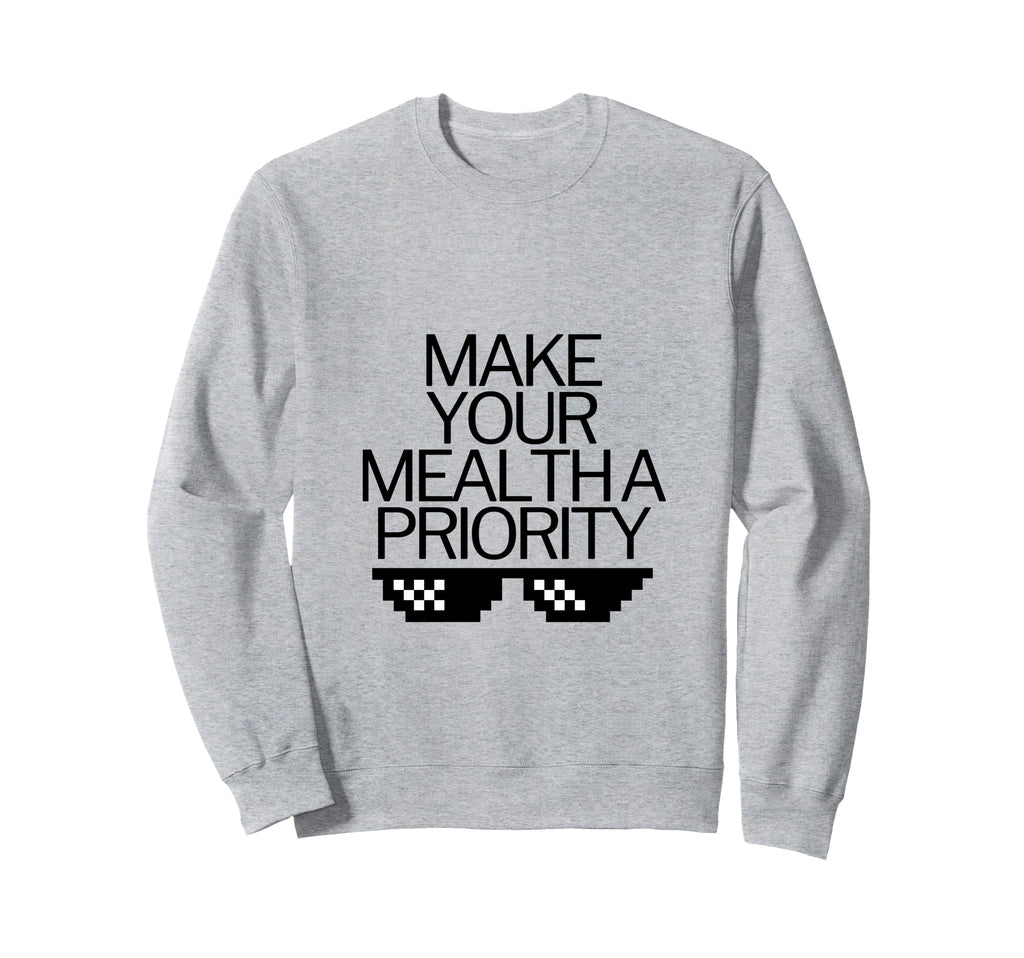 Make Your Mental Health Priority Sweatshirt - Novelty Apparel for Adults - T-Shirt, Sweatshirt, Hoodie