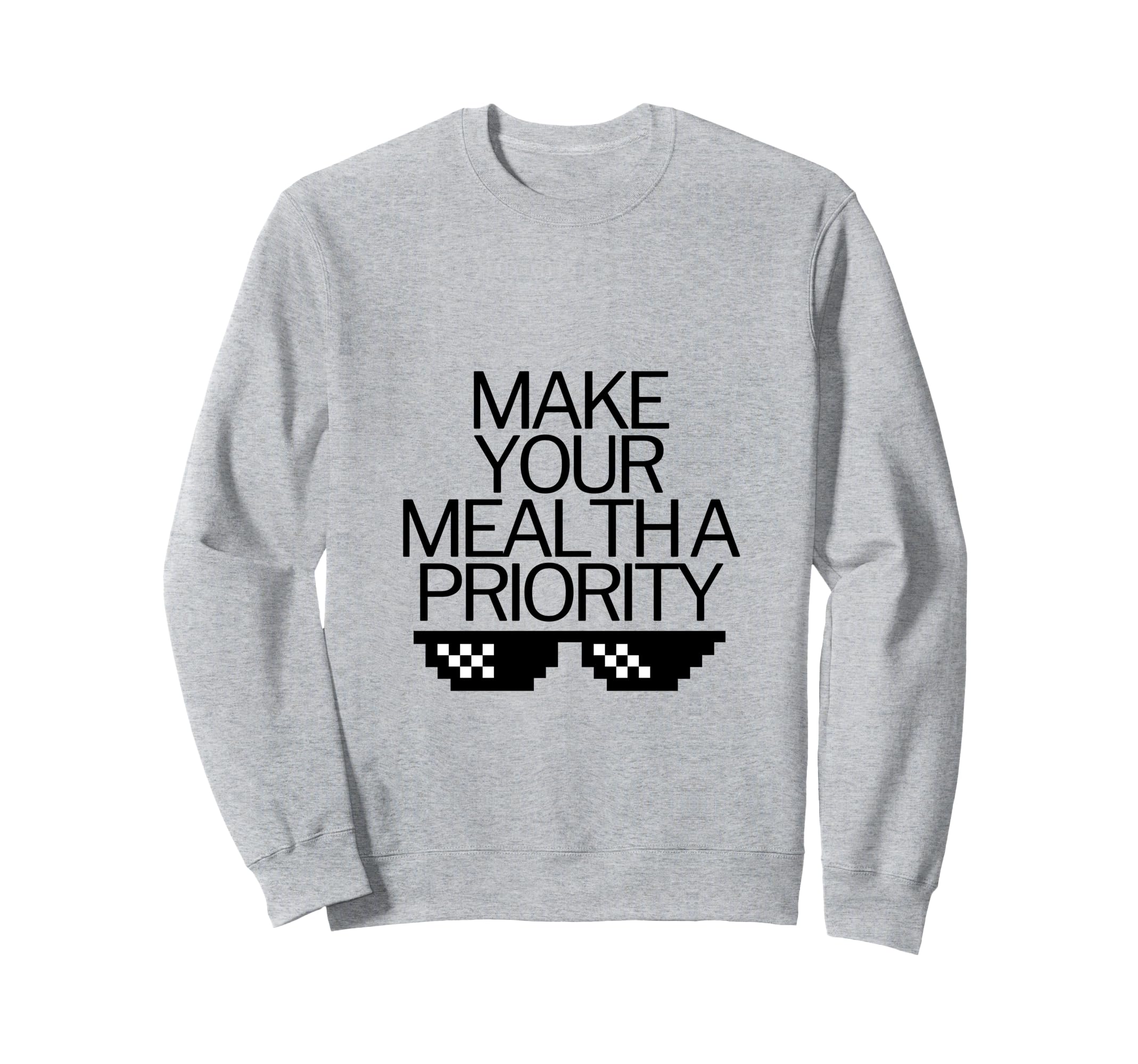 Make Your Mental Health Priority Sweatshirt - Novelty Apparel for Adults - T-Shirt, Sweatshirt, Hoodie
