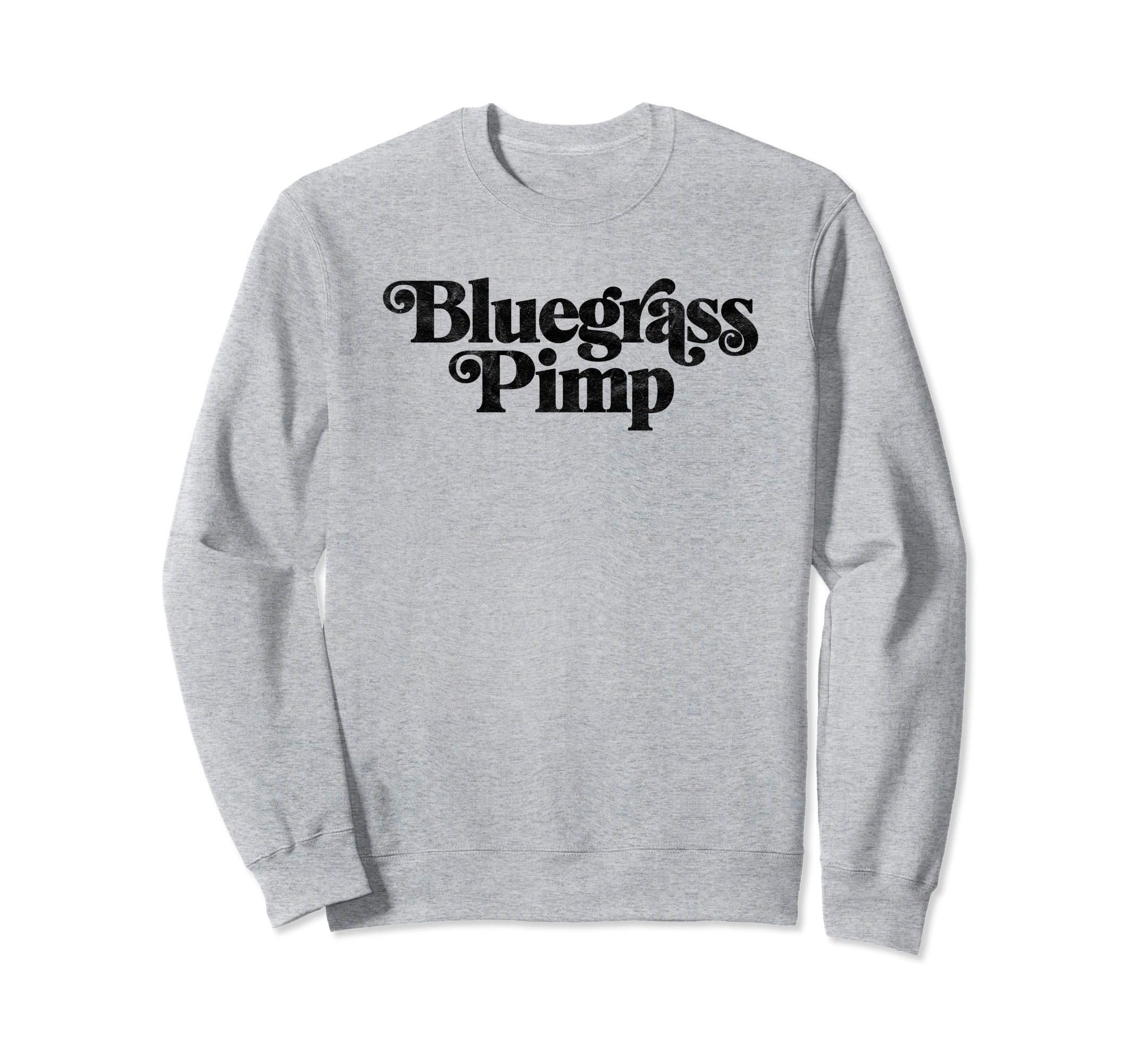 Bluegrass Pimp Funny Typography Sweatshirt - Aesthetic Graphic Men Women - T-Shirt, Sweatshirt, Hoodie
