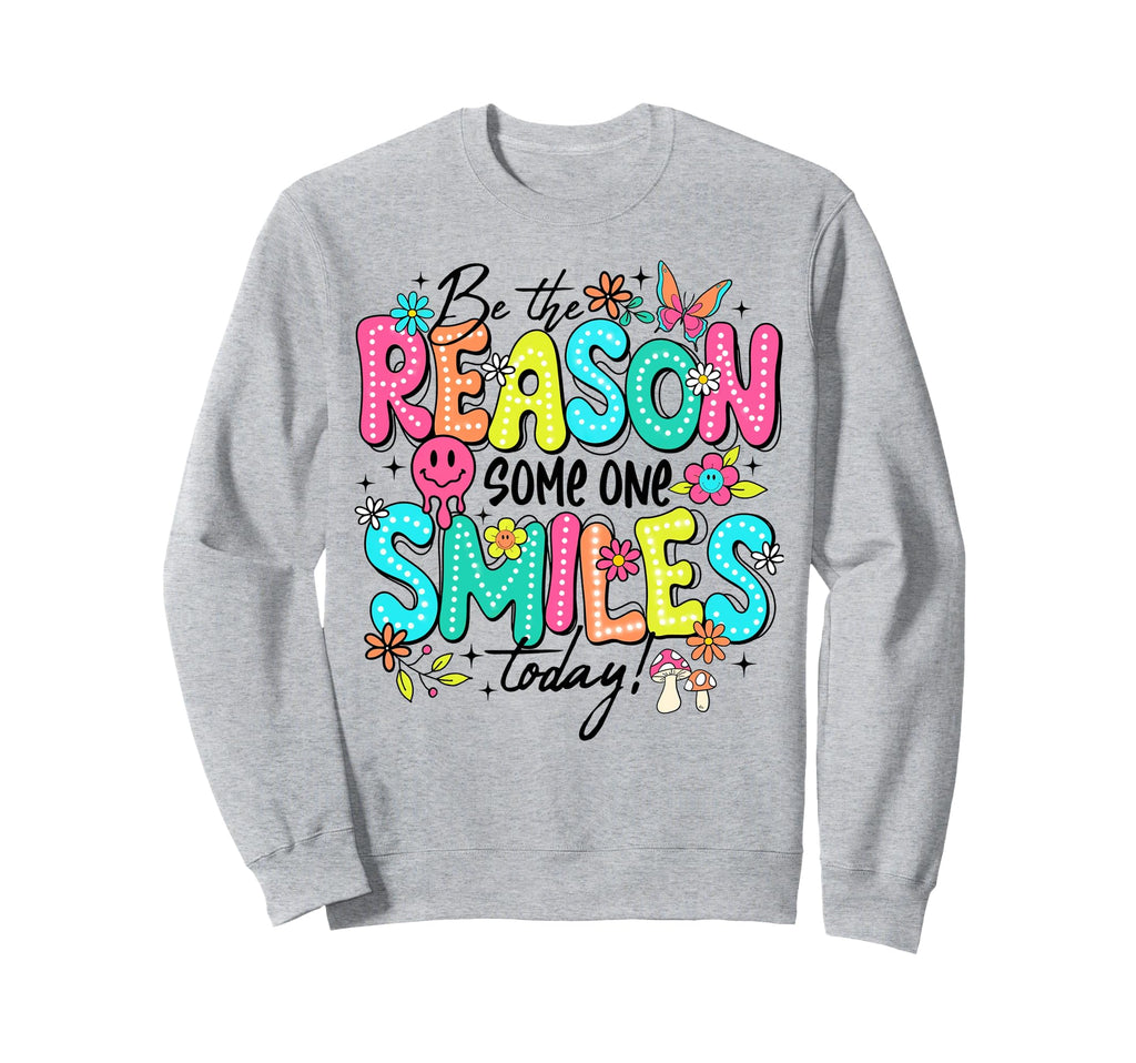 Be Reason Someone Smiles Today Sweatshirt - Novelty Apparel Men Women - T-Shirt, Sweatshirt, Hoodie