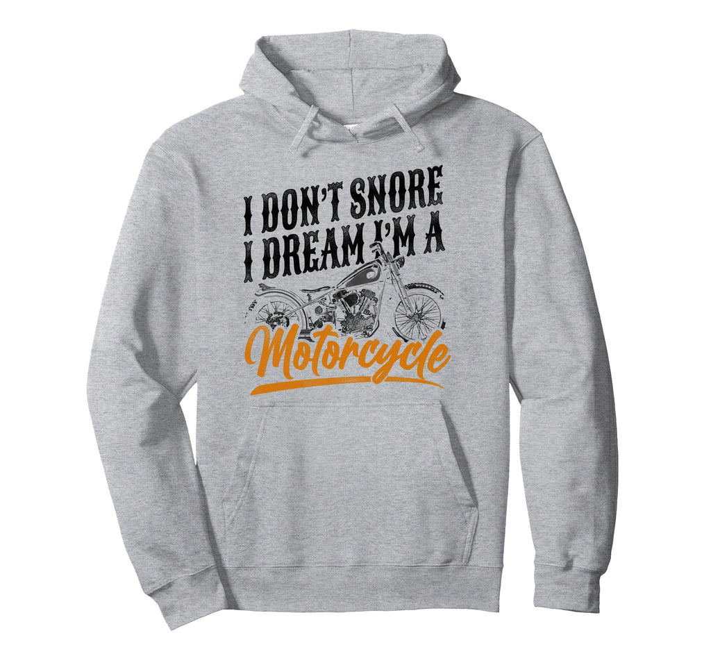 Motorcycle Biker I Dont Snore I Dream Hoodie - Streetwear Style for Adults - T-Shirt, Sweatshirt, Hoodie