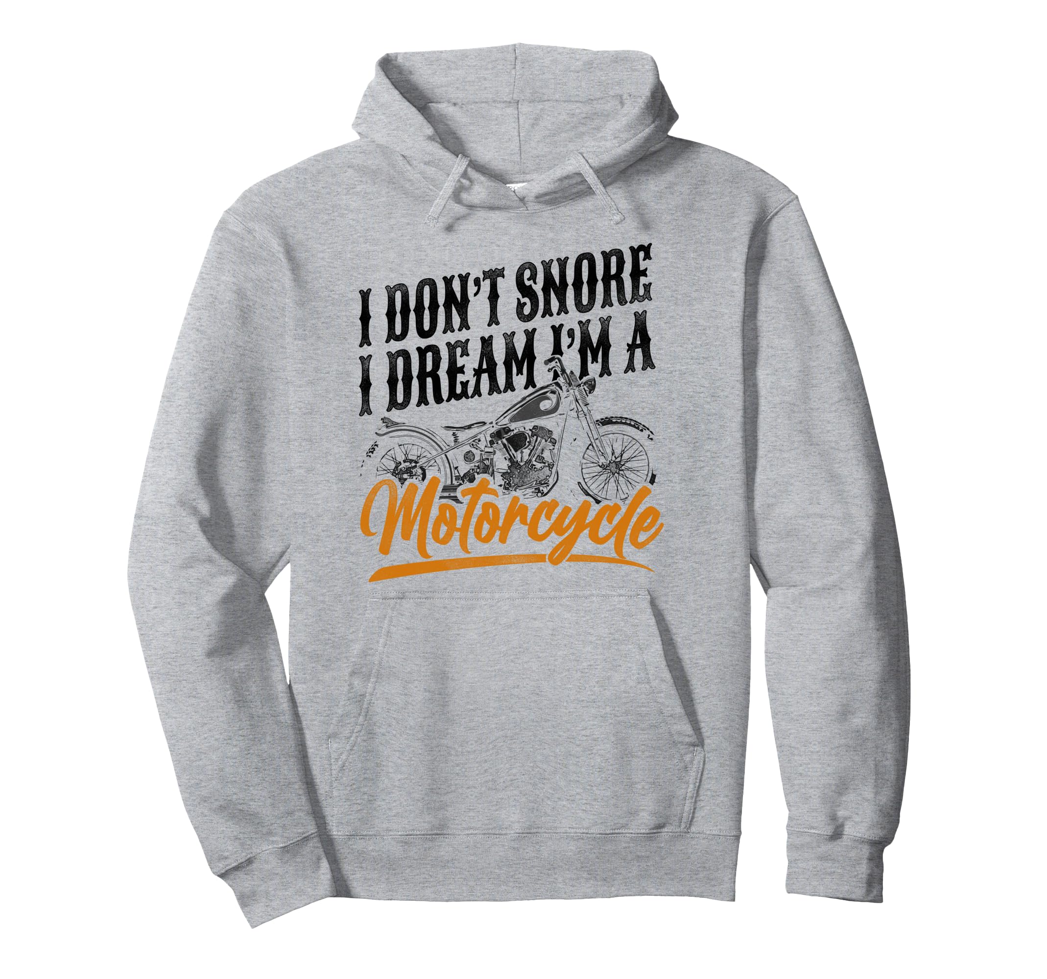 Motorcycle Biker I Dont Snore I Dream Hoodie - Streetwear Style for Adults - T-Shirt, Sweatshirt, Hoodie