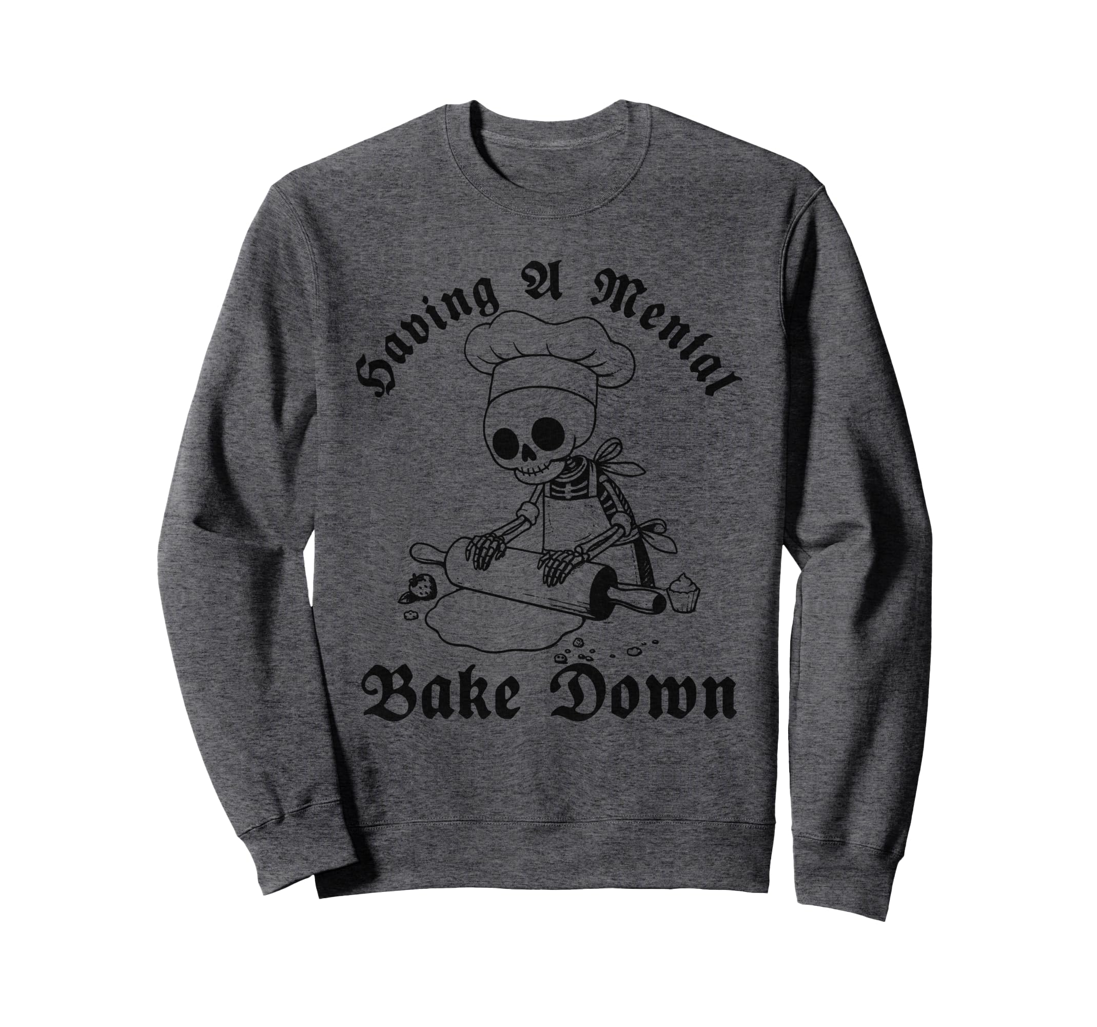 Mental Bake Down Humorous Baking Sweatshirt - Trendy Graphic Men Women - T-Shirt, Sweatshirt, Hoodie