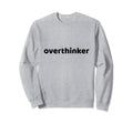 Overthinker Funny Sarcastic Sweatshirt - Casual Everyday Wear Unisex - T-Shirt, Sweatshirt, Hoodie