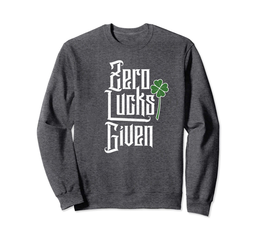 Zero Lucks Given Funny St Patricks Sweatshirt - Trendy Graphic Men Women - T-Shirt, Sweatshirt, Hoodie