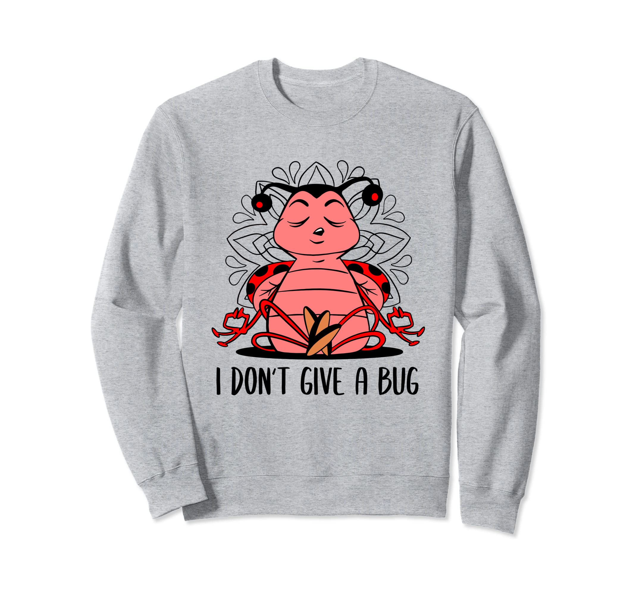 Ladybug Yoga Pun Dont Give Bug Sweatshirt - Fun Novelty Design Men Women - T-Shirt, Sweatshirt, Hoodie