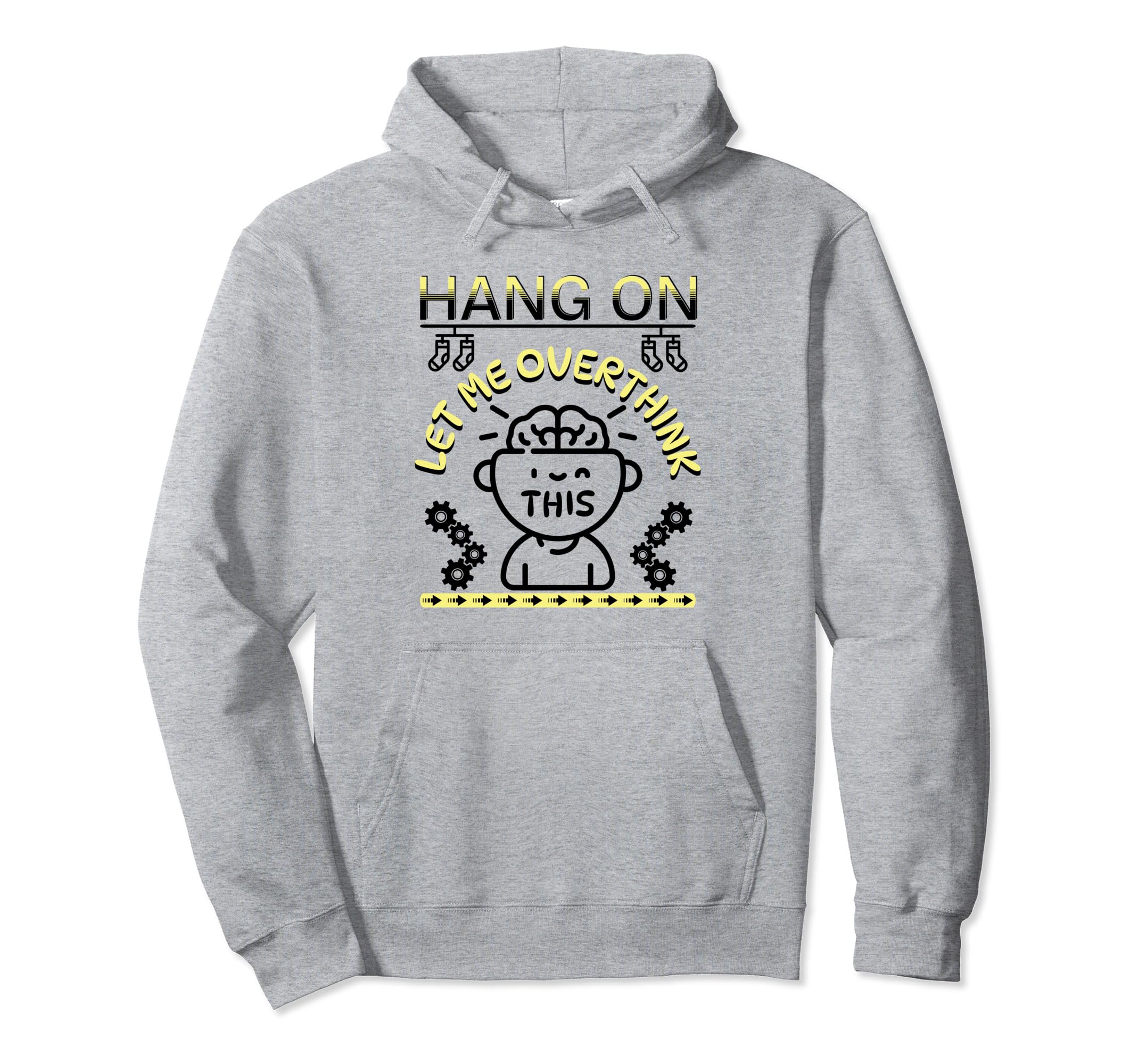 Funny Hang Let Me Overthink This Hoodie - Custom Art Print for Adults - T-Shirt, Sweatshirt, Hoodie