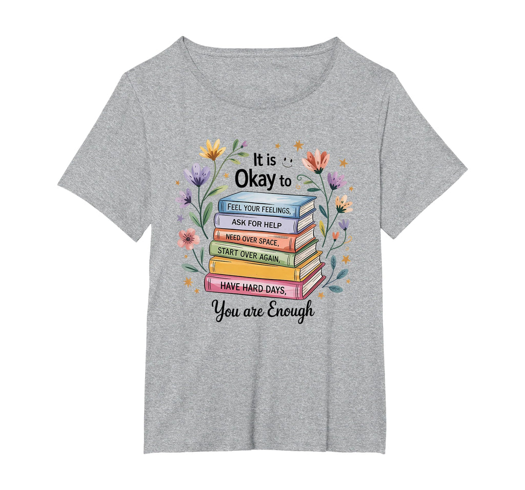 Its Okay To Feel Your Feeling Ask Help T-Shirt - Graphic Print for Adults - T-Shirt, Sweatshirt, Hoodie