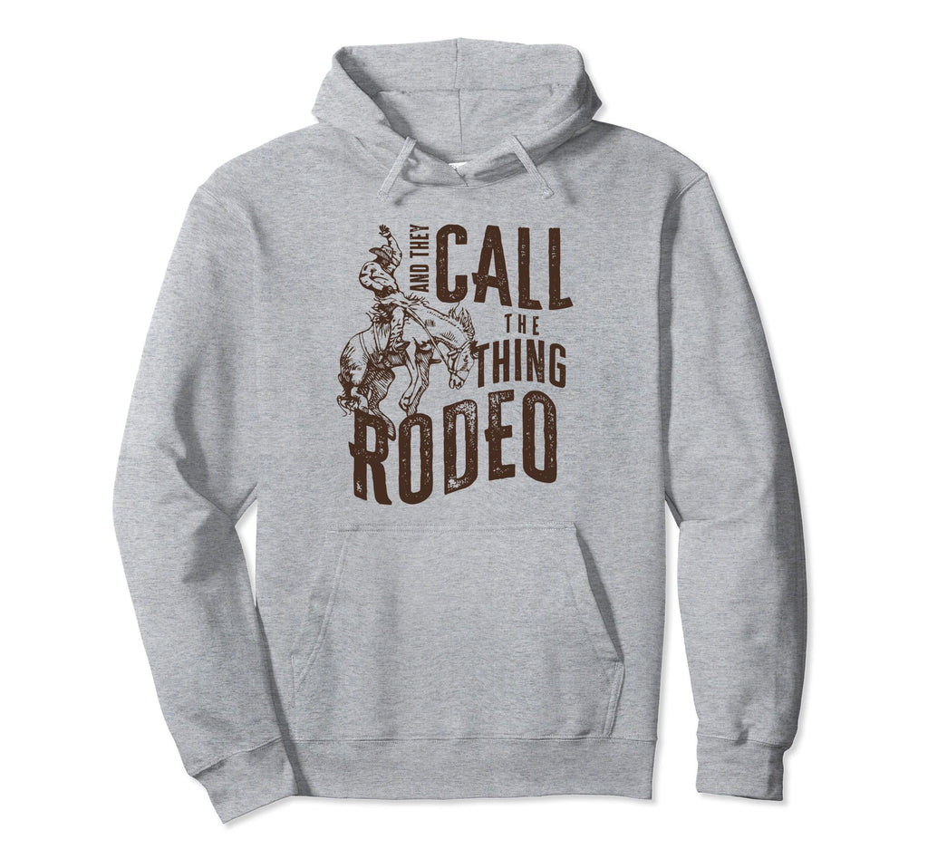 And They Call Thing Rodeo Hoodie - Fun Novelty Design Men Women - T-Shirt, Sweatshirt, Hoodie