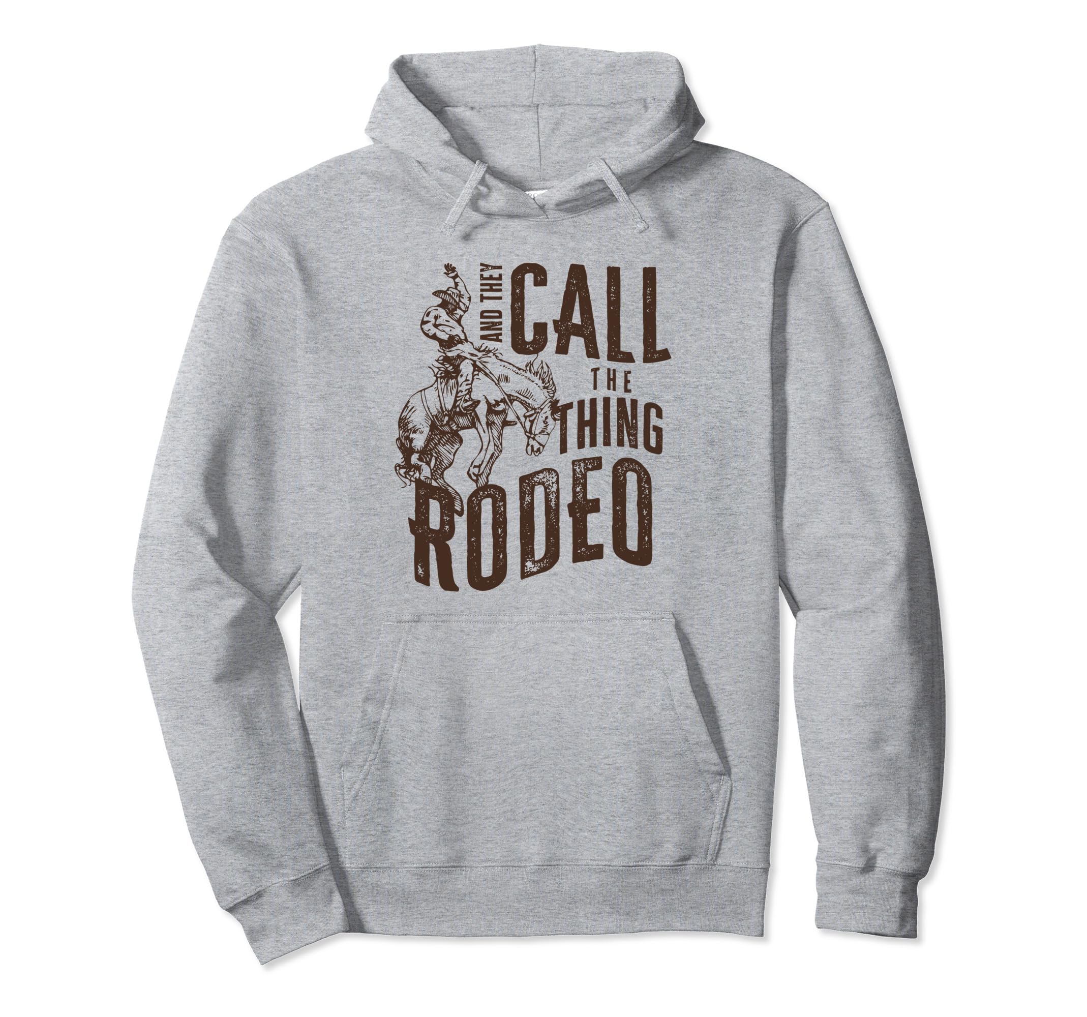 And They Call Thing Rodeo Hoodie - Fun Novelty Design Men Women - T-Shirt, Sweatshirt, Hoodie