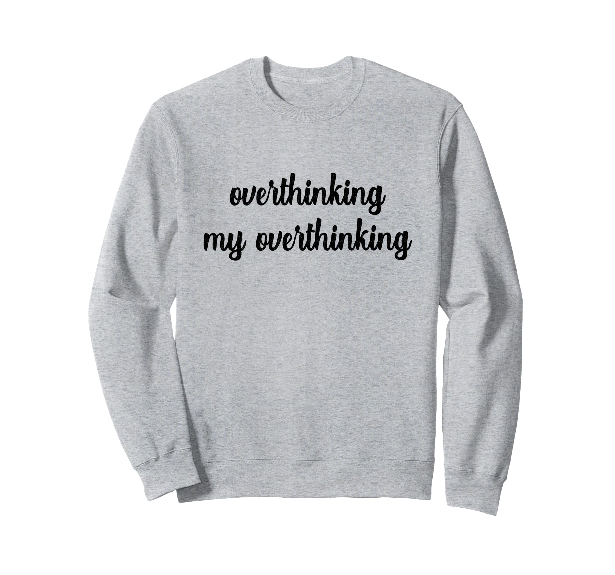 Overthinking My Overthinking Sweatshirt - Minimalist Print for Adults - T-Shirt, Sweatshirt, Hoodie