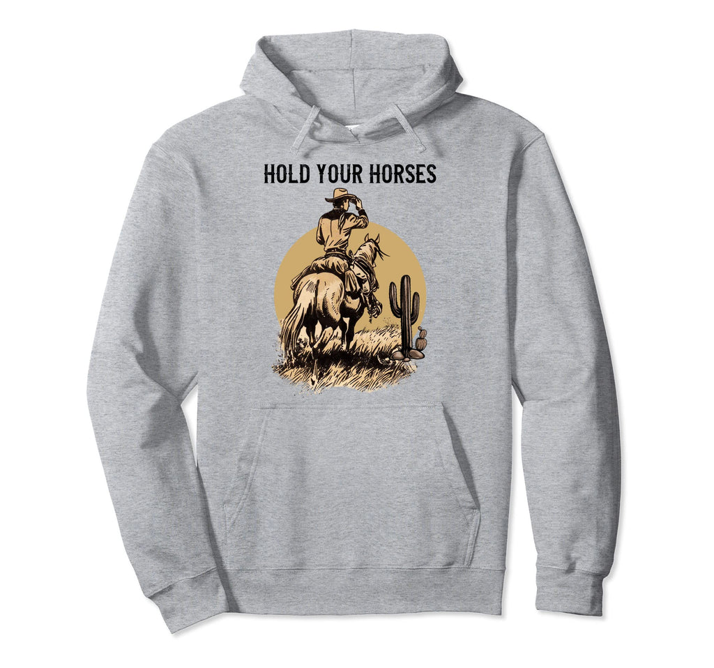 Rodeo Cowboy Hold Your Horses Western Hoodie - Novelty Apparel for Adults - T-Shirt, Sweatshirt, Hoodie