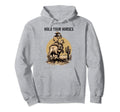 Rodeo Cowboy Hold Your Horses Western Hoodie - Novelty Apparel for Adults - T-Shirt, Sweatshirt, Hoodie