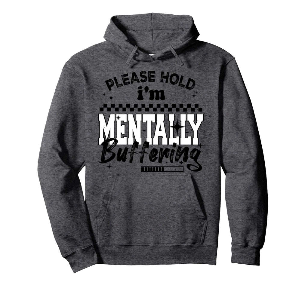 Please Hold Im Mentally Buffering Hoodie - Minimalist Print for Adults - T-Shirt, Sweatshirt, Hoodie