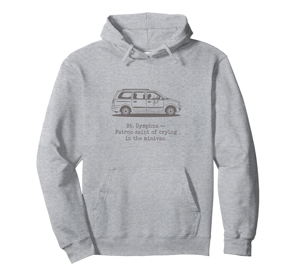 St Dymphna Funny Crying Minivan Mom Hoodie - Minimalist Print for Adults - T-Shirt, Sweatshirt, Hoodie