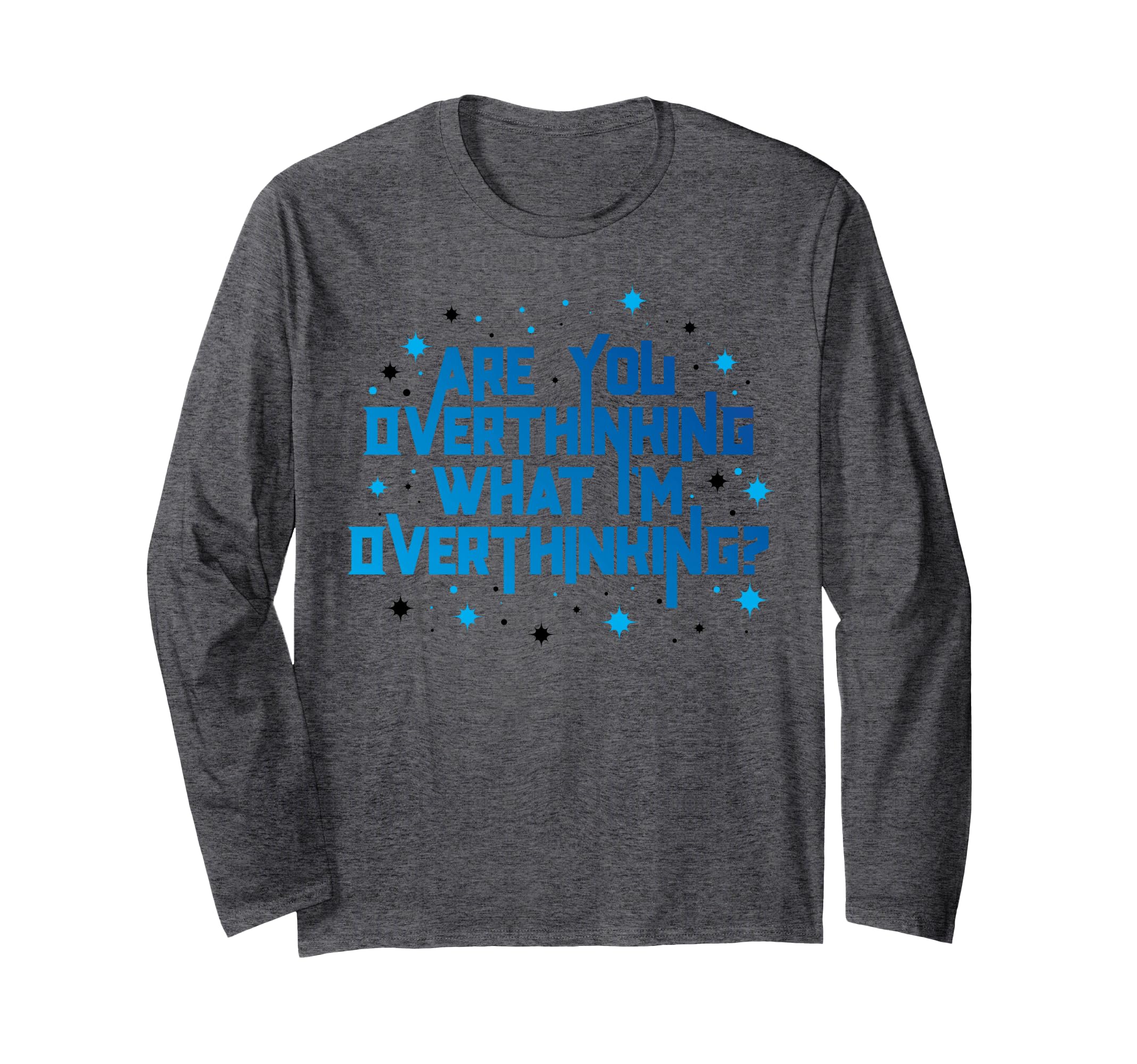 Funny Overthinker Are You Overthinking T-Shirt - Novelty Apparel Unisex - T-Shirt, Sweatshirt, Hoodie