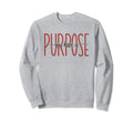 You Have Purpose Mental Health Sweatshirt - Fun Novelty Design Men Women - T-Shirt, Sweatshirt, Hoodie