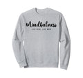 Mindfulness Live Here Live Now Sweatshirt - Streetwear Style for Adults - T-Shirt, Sweatshirt, Hoodie