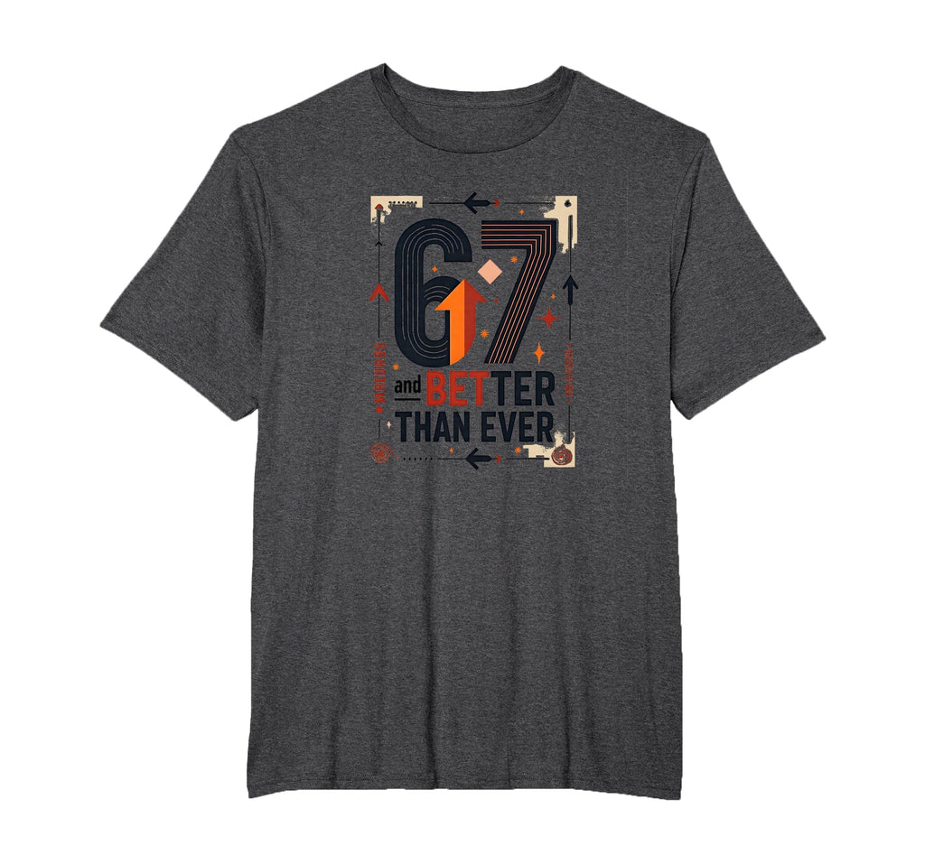 67Th Birthday Gift Better Than Ever T-Shirt - Custom Art Print Men Women - T-Shirt, Sweatshirt, Hoodie