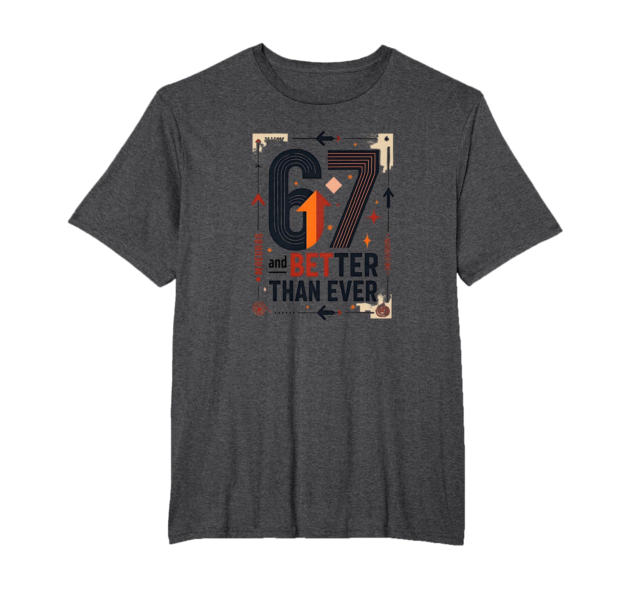 67Th Birthday Gift Better Than Ever T-Shirt - Custom Art Print Men Women - T-Shirt, Sweatshirt, Hoodie