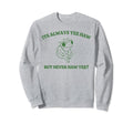 Its Always Yeehaw But Never Haw Sweatshirt - Custom Art Print Men Women - T-Shirt, Sweatshirt, Hoodie