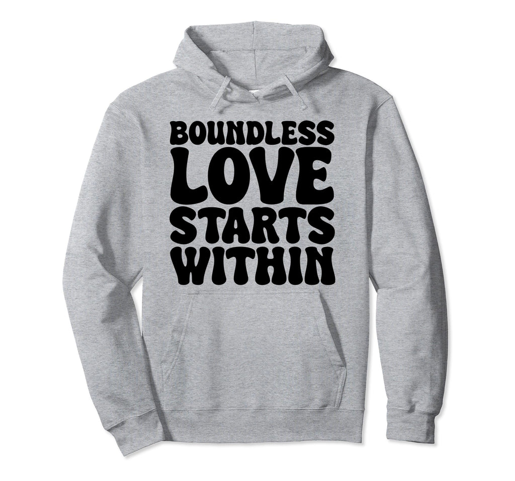 Boundless Love Starts Within Hoodie - Custom Art Print Unisex - T-Shirt, Sweatshirt, Hoodie