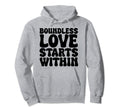 Boundless Love Starts Within Hoodie - Custom Art Print Unisex - T-Shirt, Sweatshirt, Hoodie