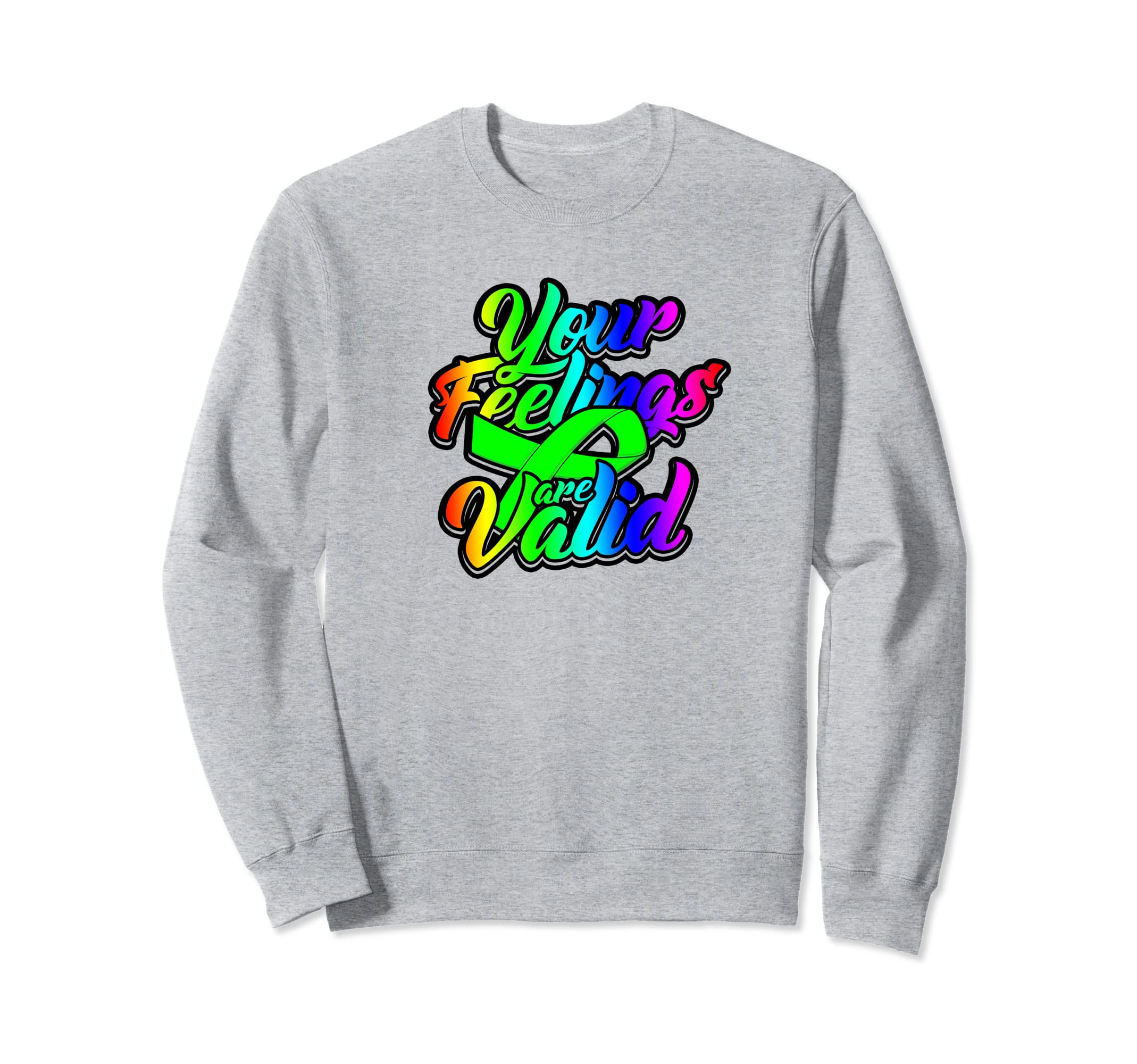 Your Feelings Are Valid Mental Health Sweatshirt - Streetwear Style Unisex - T-Shirt, Sweatshirt, Hoodie