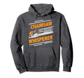 Chainsaw Whisperer Funny Lumberjack Logger Hoodie - Graphic Print Unisex - T-Shirt, Sweatshirt, Hoodie