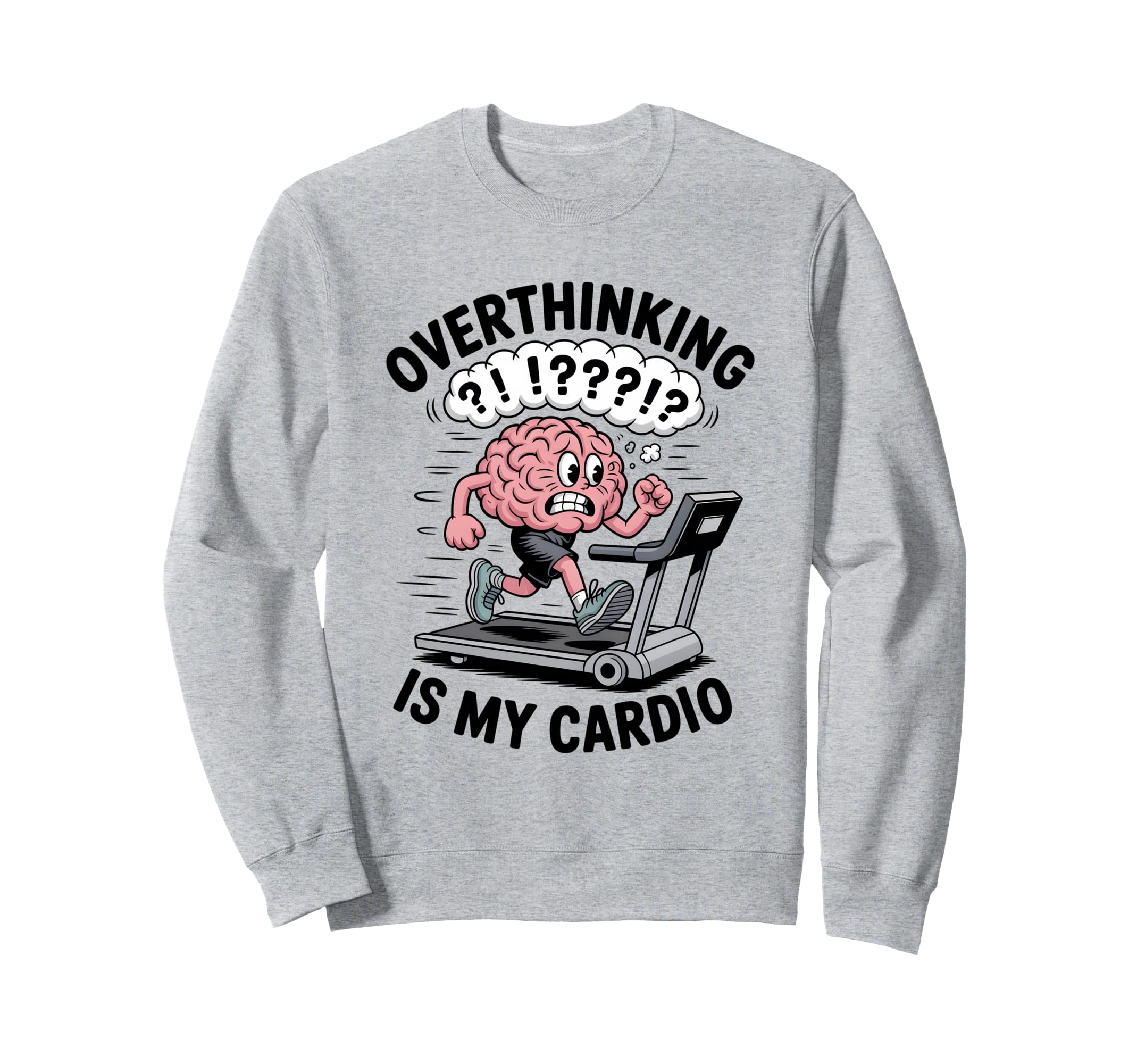Overthinking Is My Cardio Funny Sweatshirt - Streetwear Style Unisex - T-Shirt, Sweatshirt, Hoodie