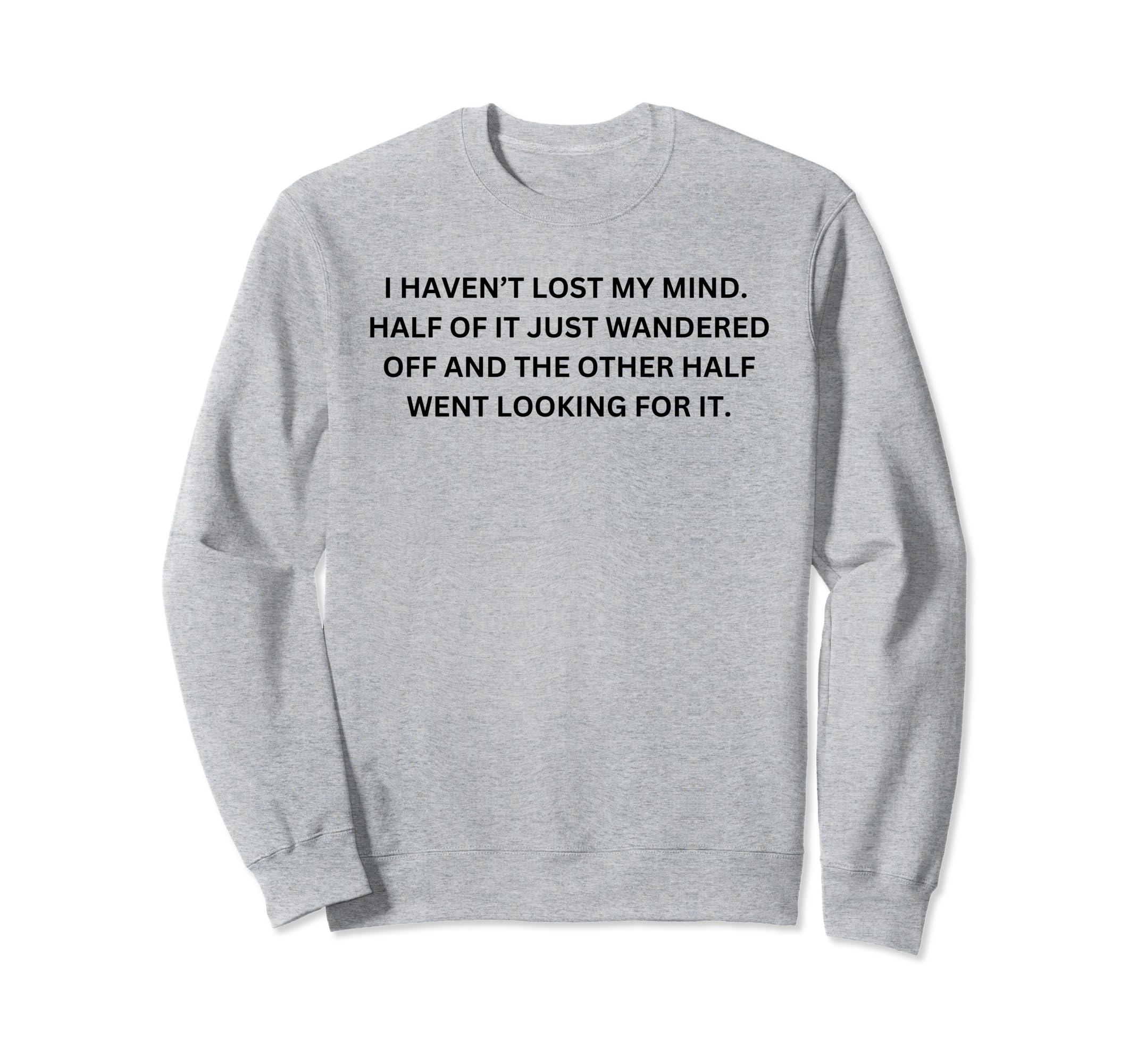 Funny Sarcastic I Havent Lost My Sweatshirt - Aesthetic Graphic Men Women - T-Shirt, Sweatshirt, Hoodie