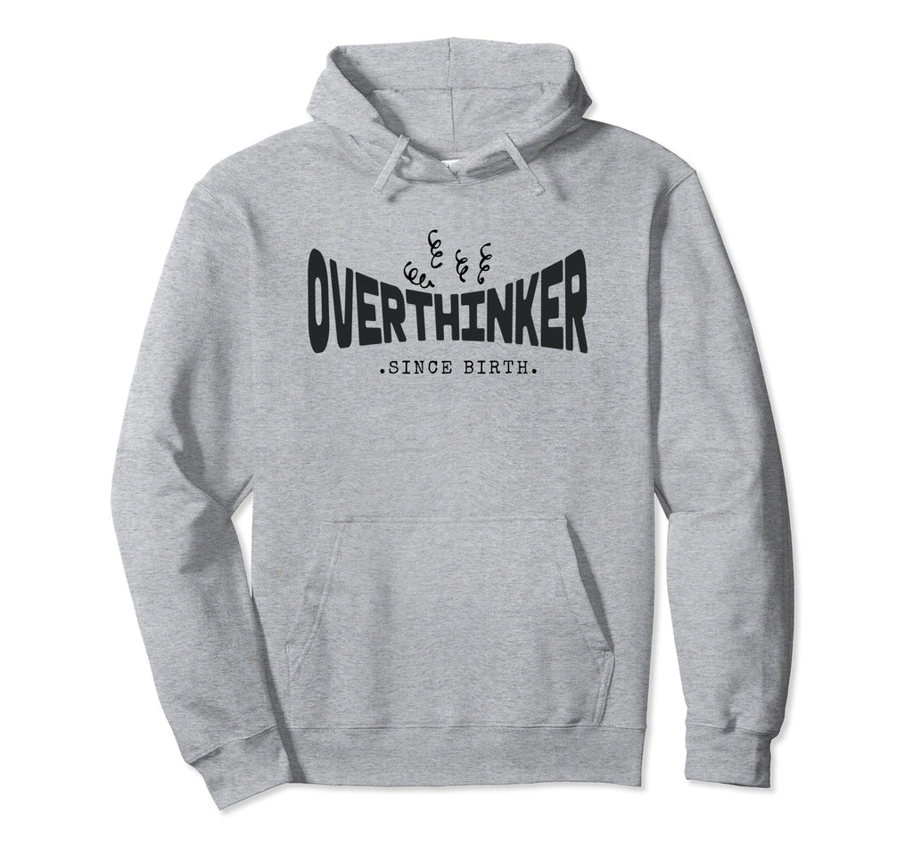 Funny Overthinker Since Birth Hoodie - Casual Everyday Wear for Adults - T-Shirt, Sweatshirt, Hoodie