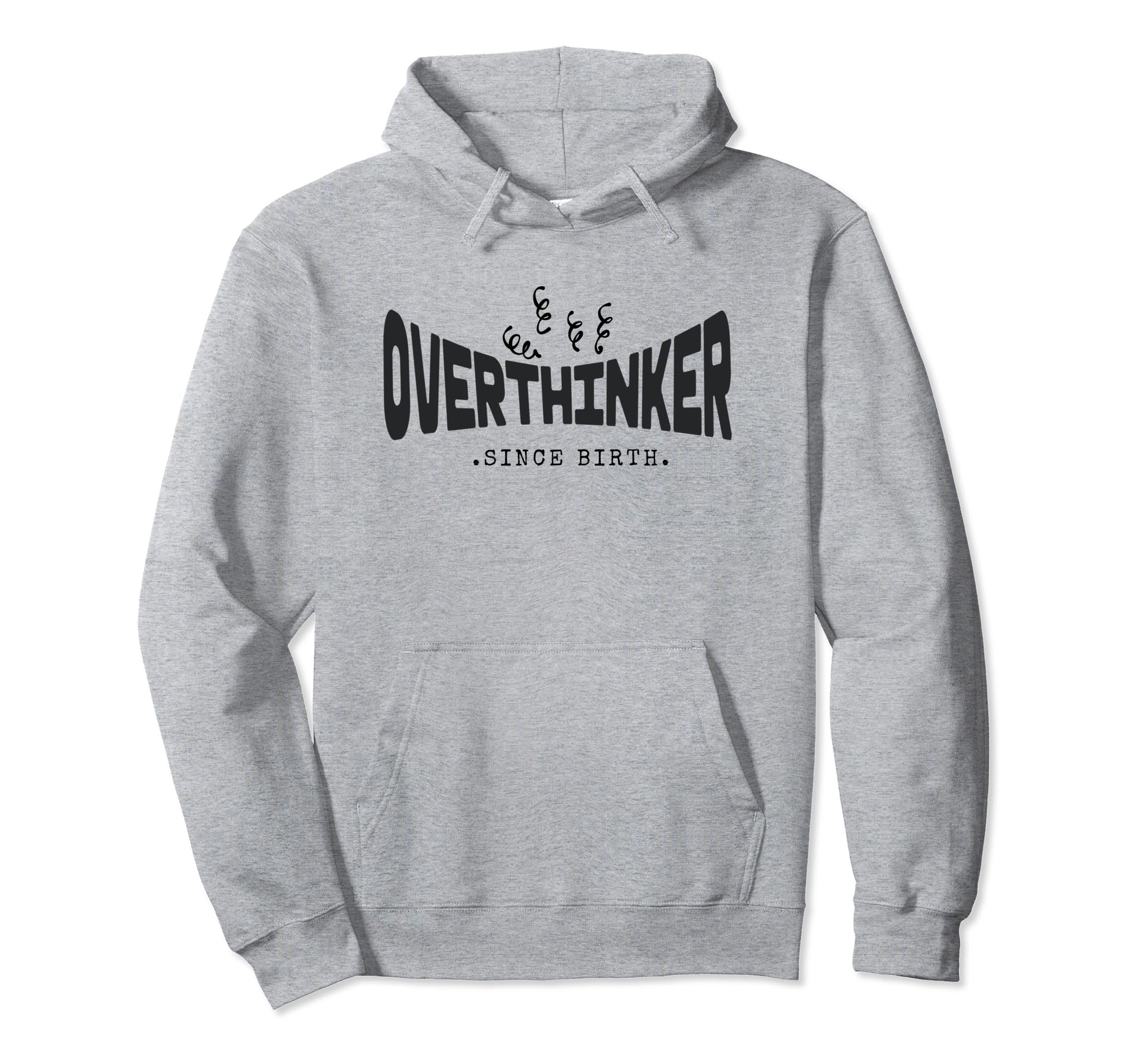 Funny Overthinker Since Birth Hoodie - Casual Everyday Wear for Adults - T-Shirt, Sweatshirt, Hoodie
